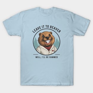 Don't be hard on the Beaver T-Shirt